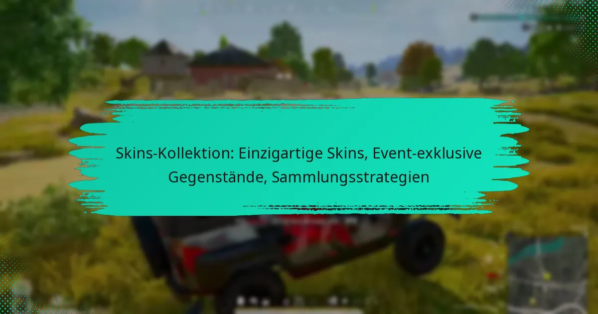 Skins-Kollektion: Einzigartige Skins, Event-exklusive Gegenstände, Sammlungsstrategien