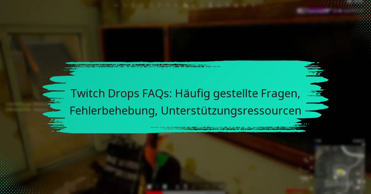 Twitch Drops FAQs: Häufig gestellte Fragen, Fehlerbehebung, Unterstützungsressourcen