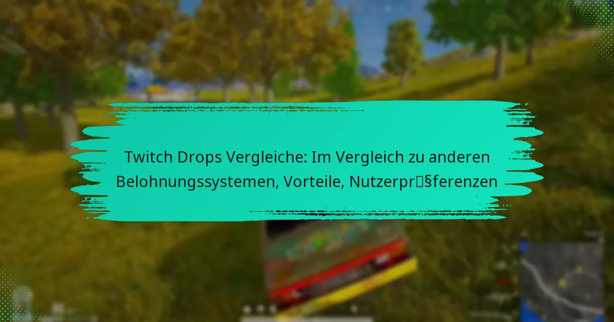 Twitch Drops Vergleiche: Im Vergleich zu anderen Belohnungssystemen, Vorteile, Nutzerpräferenzen
