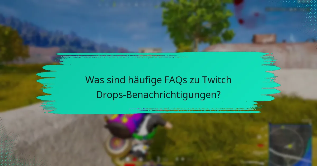 Was sind die besten Praktiken für das Management von Twitch Drops-Alerts?