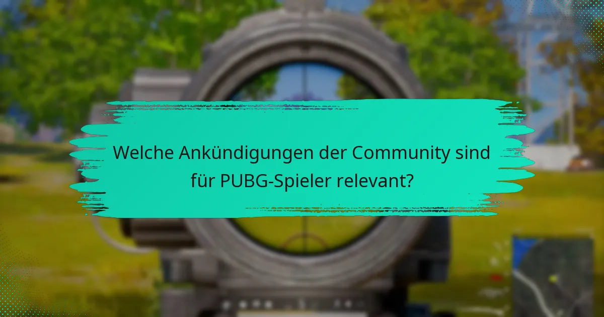 Welche Ankündigungen der Community sind für PUBG-Spieler relevant?