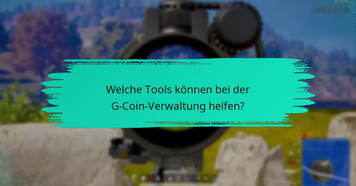 Welche Tools können bei der G-Coin-Verwaltung helfen?