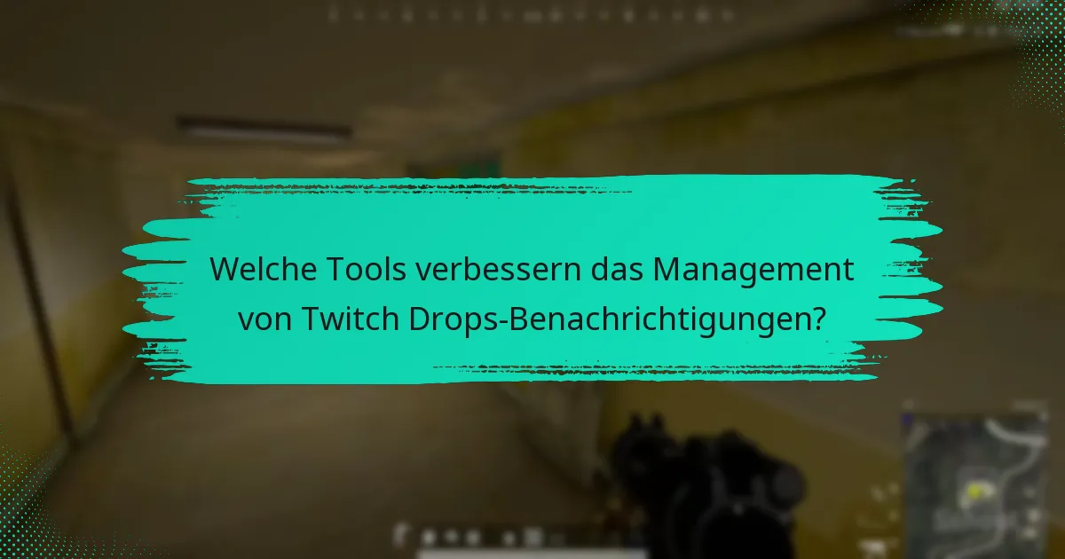 Welche Tools verbessern das Management von Twitch Drops-Benachrichtigungen?