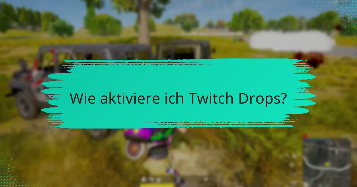 Welche Strategien können meine Chancen auf das Verdienen von Twitch Drops erhöhen?