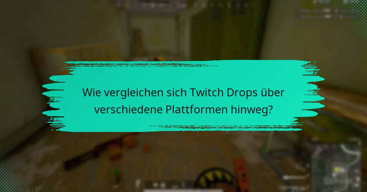 Wie vergleichen sich Twitch Drops über verschiedene Plattformen hinweg?